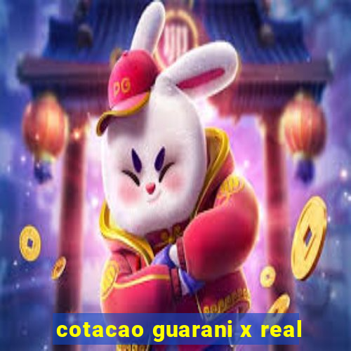 cotacao guarani x real